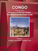 Congo Dem Republic Mineral and Mining Industry Investment and Business Guide Volume 1 Strategic Information and Regulations