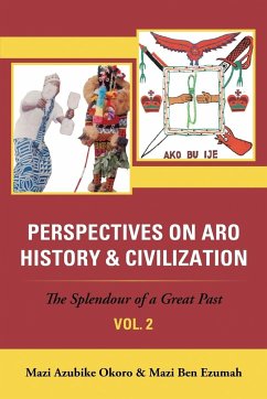 Perspectives on Aro History & Civilization - Okoro, Mazi Azubike; Ezumah, Mazi Ben