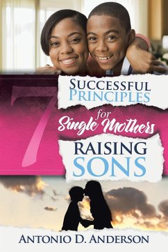 7 Successful Principles for Single Mothers Raising Sons - Anderson, Antonio D.