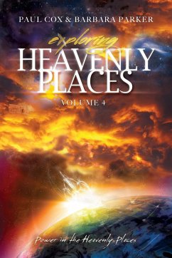 Exploring Heavenly Places - Volume 4 - Power in the Heavenly Places - Cox, Paul; Parker, Barbara
