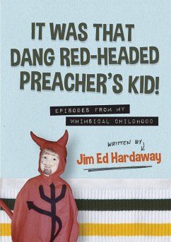It Was That Dang Red-Headed Preacher's Kid! Episodes from My Whimsical Childhood - Hardaway, Jim Ed