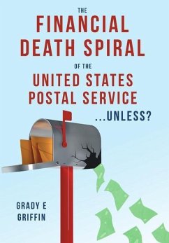 The Financial Death Spiral of the United States Postal Service ...Unless? - Griffin, Grady E