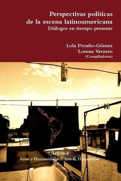 Perspectivas políticas de la escena latinoamericana. Diálogos en tiempo presente - Proaño-Gómez, Lola; Verzero, Lorena