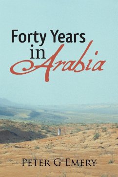 Forty Years in Arabia - Emery, Peter G