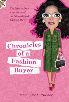 Chronicles of a Fashion Buyer: The Mostly True Adventures of an International Fashion Buyer - Gonzalez, Mercedes