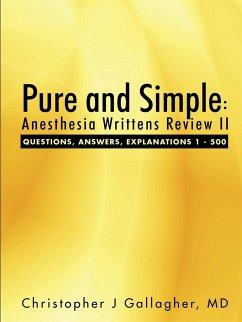 Pure and Simple: Anesthesia Writtens Review II Questions, Answers, Explanations 1 - 500 - Gallagher, Christopher J.