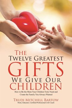 The Twelve Greatest Gifts We Give Our Children - Bartow, Trudi Mitchell