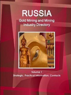 Russia Gold Mining and Mining Industry Directory Volume 1 Strategic, Practical Information, Contacts - Ibp, Inc.