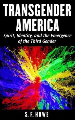 Transgender America: Spirit, Identity, And The Emergence Of The Third Gender - Howe, S. F.