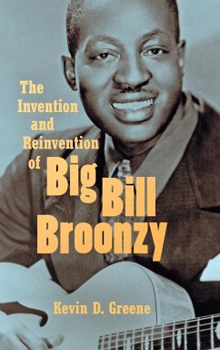 The Invention and Reinvention of Big Bill Broonzy - Greene, Kevin D.