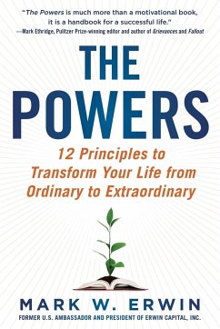 The Powers: 12 Principles to Transform Your Life from Ordinary to Extraordinary - Erwin, Mark W.