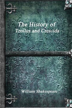 The History of Troilus and Cressida - Shakespeare, William