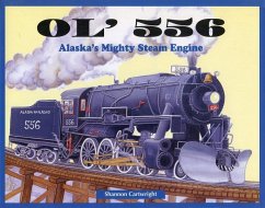 Ol' 556: Alaska's Mighty Steam Engine - Cartwright, Shannon