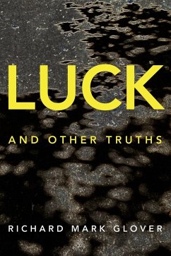 Luck and Other Truths - Glover, Richard Mark