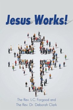 Jesus Works! - Forgood, The Rev. L. C.; Clark, The Rev. Deborah