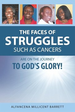 The Faces of Struggles Such as Cancers Are On the Journey to God's Glory! - Barrett, Alfancena Millicent