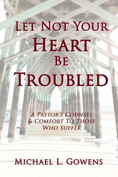 Let Not Your Heart Be Troubled - Gowens, Michael L.