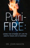 Puri-Fire: Using the Storms of Life to Ignite Your Life's Purpose