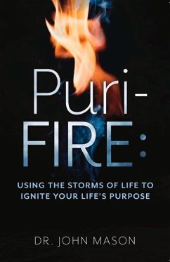 Puri-Fire: Using the Storms of Life to Ignite Your Life's Purpose - Mason, John