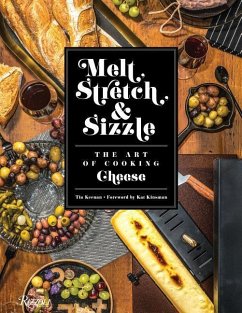 Melt, Stretch, & Sizzle: The Art of Cooking Cheese: Recipes for Fondues, Dips, Sauces, Sandwiches, Pasta, and More - Keenan, Tia