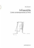 Infrasottile. L'arte contemporanea ai limiti Infrasottile. L'arte contemporanea ai limiti