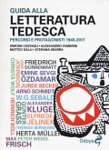 Guida alla letteratura tedesca. Percorsi e protagonisti 1945-2017 Guida alla letteratura tedesca. Percorsi e protagonisti 1945-2017