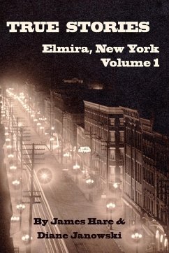 Cover True Stories of Elmira, New York Volume 1