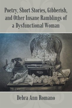 Poetry, Short Stories, Gibberish, and Other Insane Ramblings of a Dysfunctional Woman - Romano, Debra Ann
