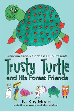 Grandma Katie's Kindness Club Presents Trusty Turtle and His Forest Friends - Mead, N. Kay