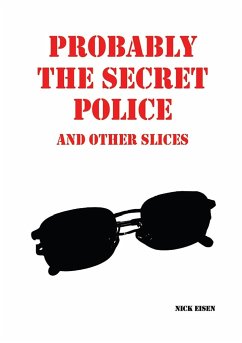 Probably the Secret Police and Other Slices - Eisen, Nick