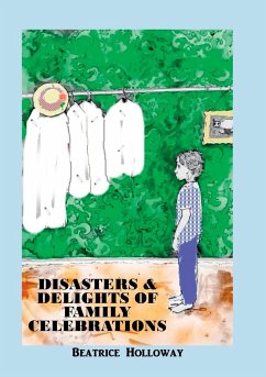 Disasters and Delights of Family Celebrations - Holloway, Beatrice