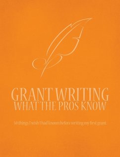 Grant Writing What the Pros Know: 50 Things I Wish I Had Known Before Writing My First Grant - Pearce, Amanda