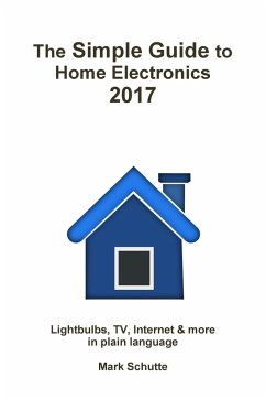 The Simple Guide to Home Electronics, 2017 - Schutte, Mark