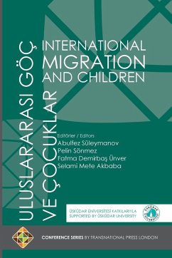 INTERNATIONAL MIGRATION AND CHILDREN - ULUSLARARASI GÖÇ VE ÇOCUKLAR - Suleymanov, Abulfez; Sonmez, Pelin; Unver, Fatma Demirbas