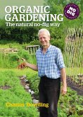Organic Gardening: The Natural No-Dig Way Organic Gardening: The Natural No-Dig Way