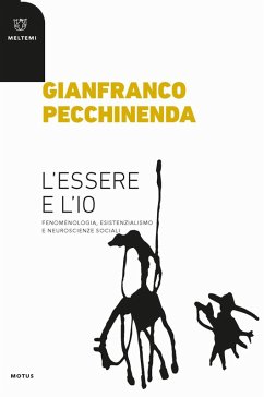 L' essere e l'io. Fenomenologia, esistenzialismo e neuroscienze sociali - Pecchinenda, Gianfranco