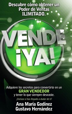 Vende YA, adquiere lo secretos para convertirte en un Gran Vendedor - Godinez Gonzalez, MSc. ANA MARÍA; Hernández Moreno, Msc. Gustavo