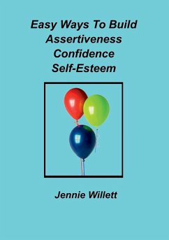 Easy Ways To Build Assertiveness, Confidence, Self-Esteem - Willett, Jennie