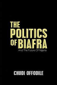 The Politics of Biafra - Offodile, Chudi