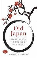 Old Japan: Secrets from the Shores of the Samurai - Cummins, Antony, MA