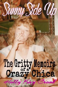 Sunny Side Up - The Gritty Memoirs of a Crazy Chica - Cronk, Holly Kay