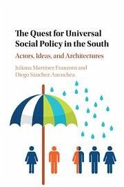 The Quest for Universal Social Policy in the South - Martínez Franzoni, Juliana; Sánchez-Ancochea, Diego