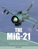 The Mig-21: The Legendary Fighter/Interceptor in Soviet and Worldwide Use, 1956 to the Present