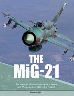 The Mig-21: The Legendary Fighter/Interceptor in Soviet and Worldwide Use, 1956 to the Present - Müller, Holger; Motorbuch