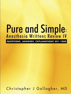 Pure and Simple: Anesthesia Writtens Review IV Questions, Answers, Explanations 501-1000 - Gallagher, Christopher J.