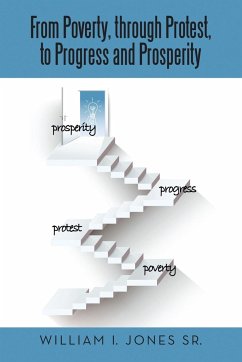 From Poverty, Through Protest, to Progress and Prosperity - Jones Sr., William I.