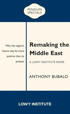 Remaking the Middle East: A Lowy Institute Paper - Bulbalo, Anthony