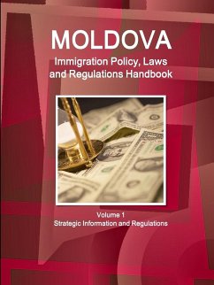 Moldova Immigration Policy, Laws and Regulations Handbook Volume 1 Strategic Information and Regulations - Ibp, Inc.