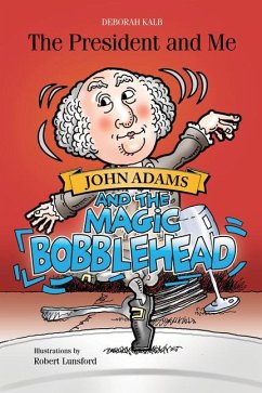 John Adams and the Magic Bobblehead: John Adams and the Magic Bobblehead - Kalb, Deborah