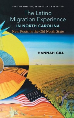 The Latino Migration Experience in North Carolina, Revised and Expanded Second Edition - Gill, Hannah